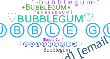 নিকনেম - bubblegum